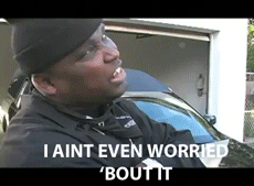 Ain't worried